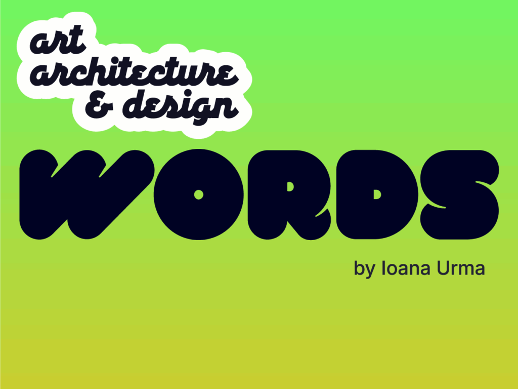 the words "art architecture & design WORDS by Ioana Urma" floating over a top-to-bottom graded green-to-mustard background